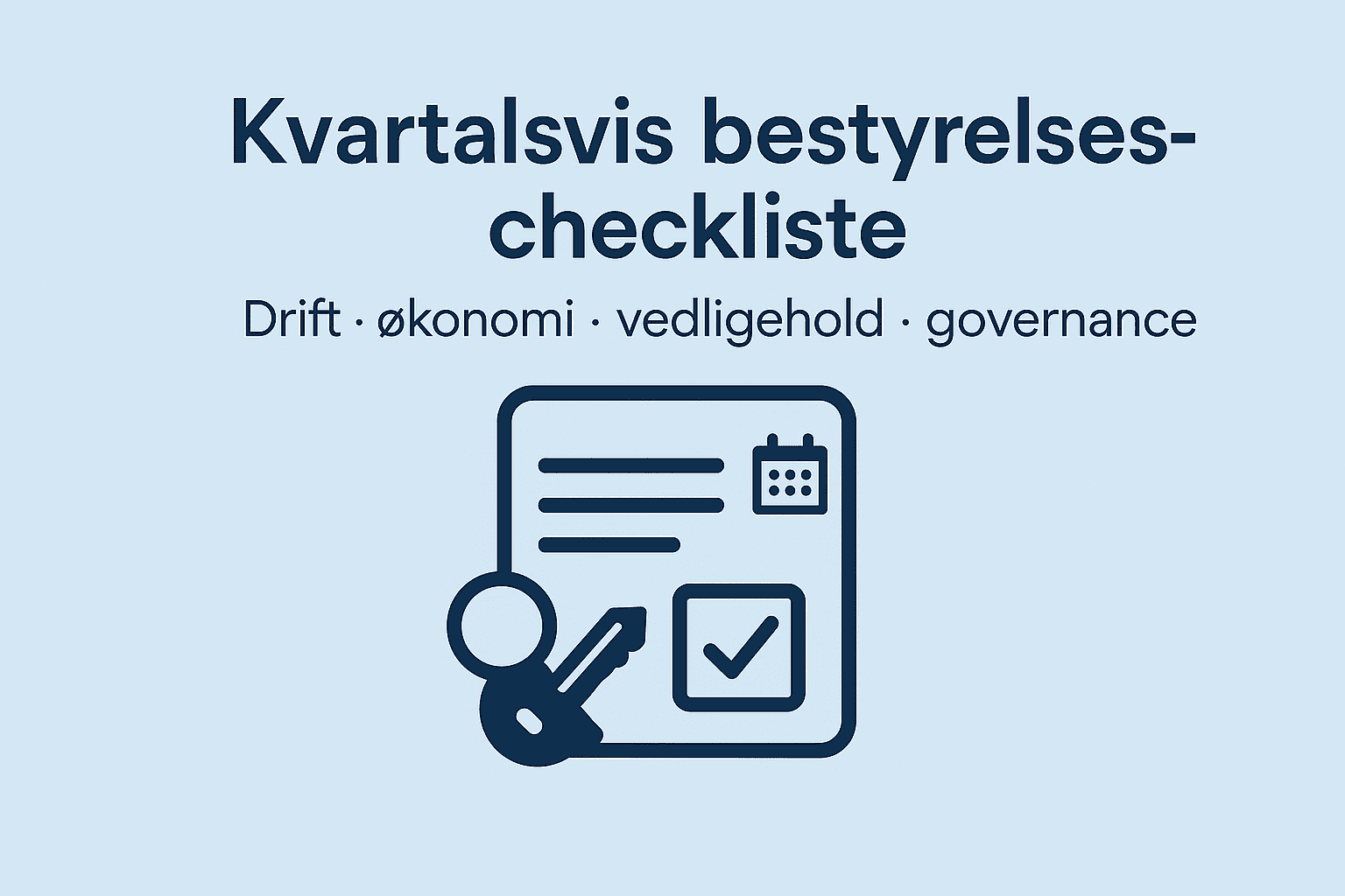 Kvartalsvis bestyrelses-checkliste –bestyrelses checkliste til foreningen med fokus på drift, økonomi, vedligehold og governance på cremet blå baggrund.